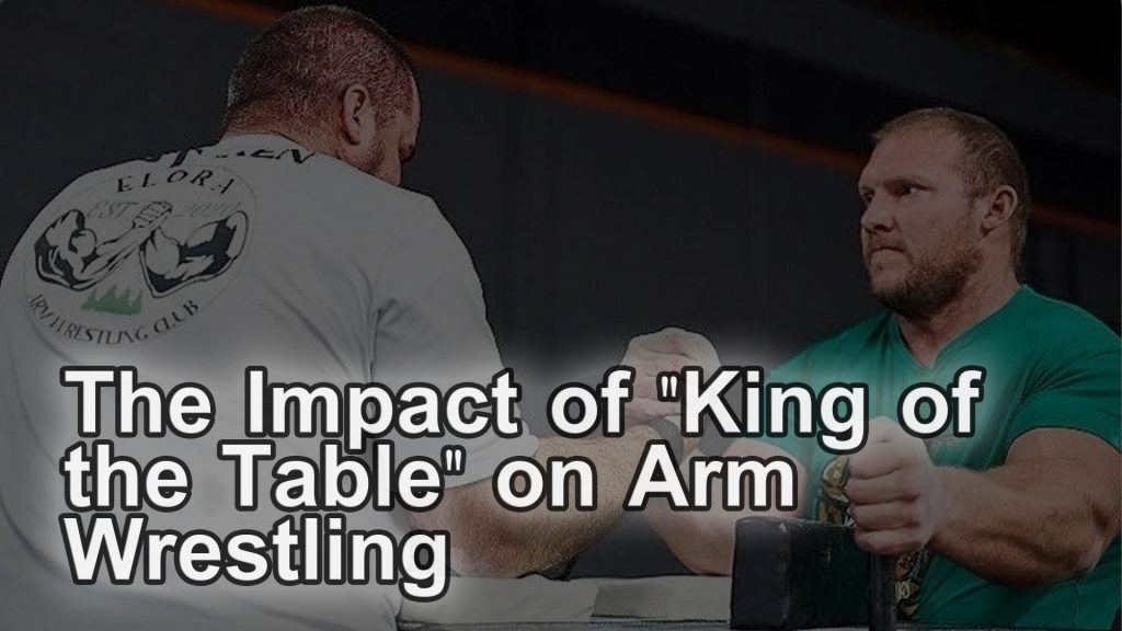 The Impact Of King of the table On Arm wrestling